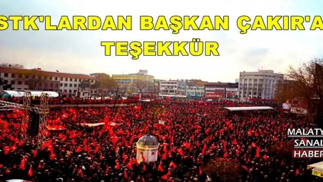 STK'LARDAN BAŞKAN ÇAKIR'A TEŞEKKÜR 
