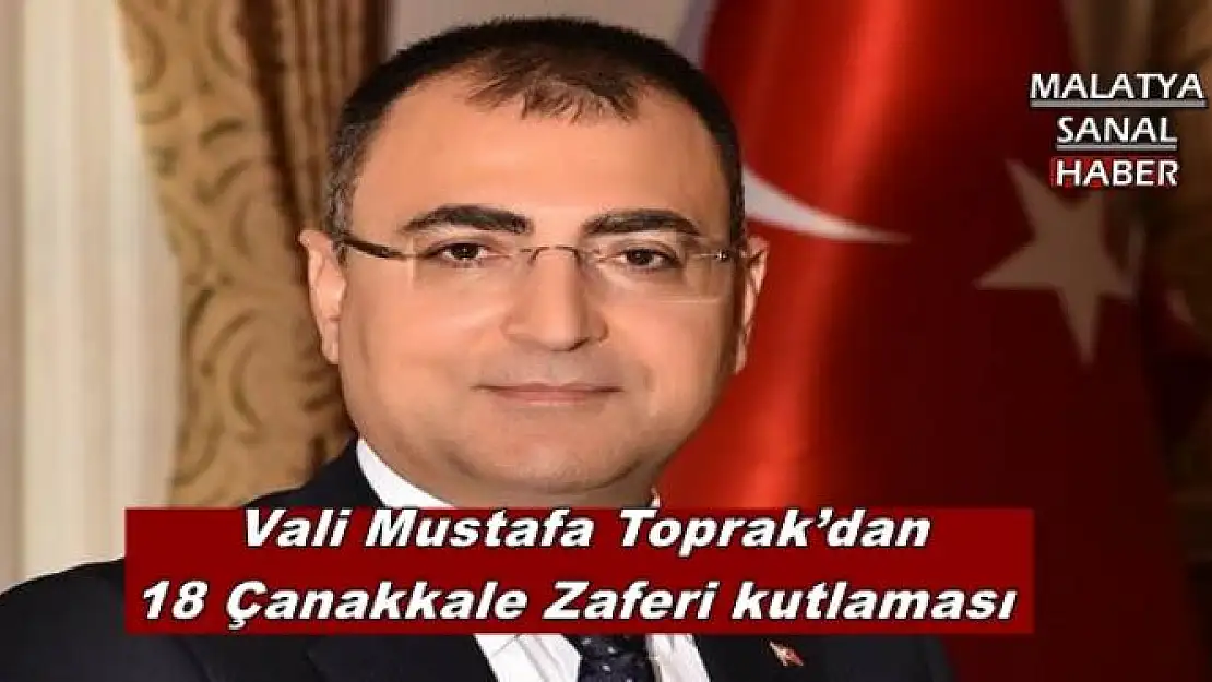  Vali Mustafa Toprak´dan 18 Çanakkale Zaferi kutlaması