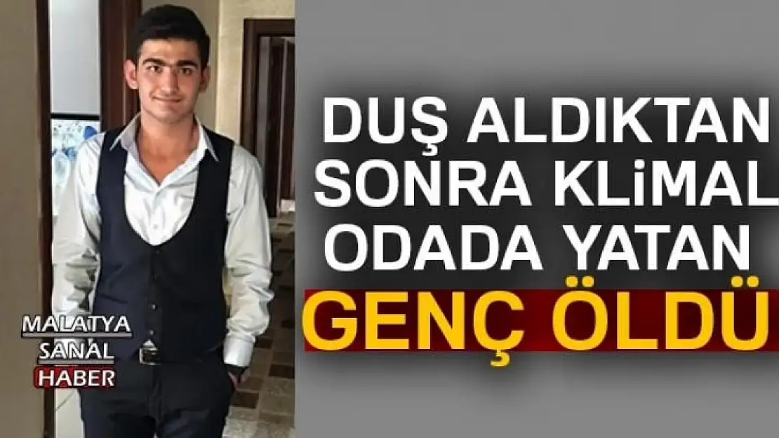 Duş sonrası klimalı odada yatan genç hayatını kaybetti