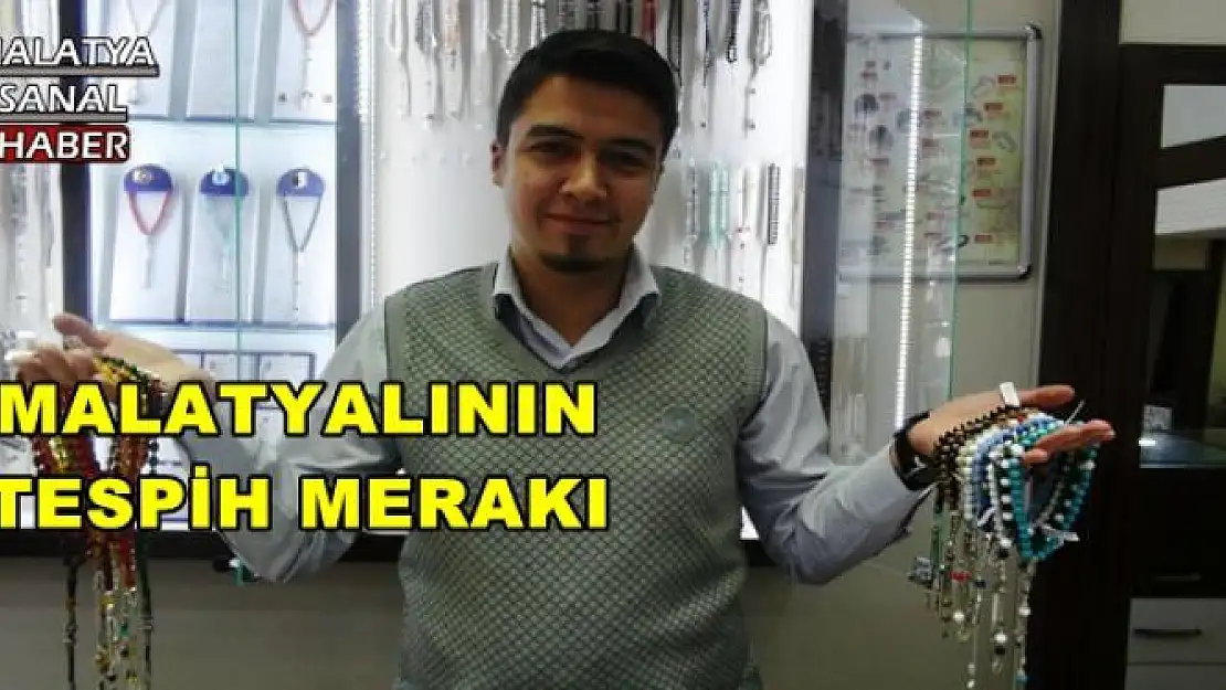 MALATYALININ TESPİH MERAKI