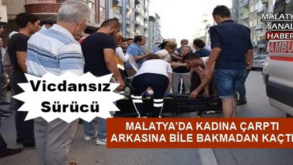MALATYA´DA KADINA ÇARPTI ARKASINA BİLE BAKMADAN KAÇTI