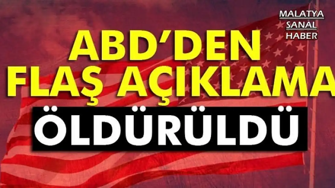 ABD'DEN FLAŞ AÇIKLAMA