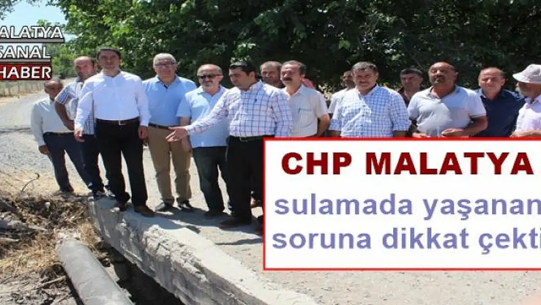 CHPMalatya sulamada yaşanan soruna dikkat çekti