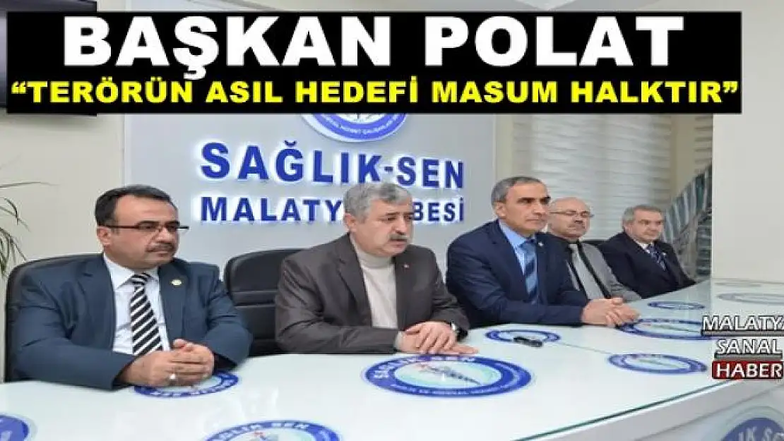 'BAŞKAN POLAT: TERÖRÜN ASIL HEDEFİ MASUM HALKTIR'''''