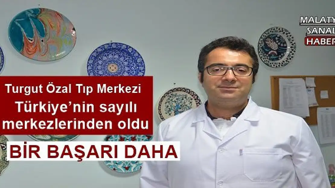 Turgut Özal Tıp Merkezi Türkiye´nin sayılı merkezlerinden oldu 