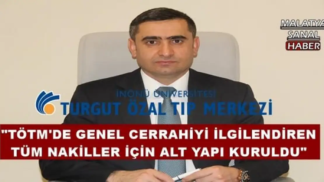 '''TÖTM'DE GENEL CERRAHİYİ İLGİLENDİREN TÜM NAKİLLER İÇİN ALT YAPI KURULDU'''