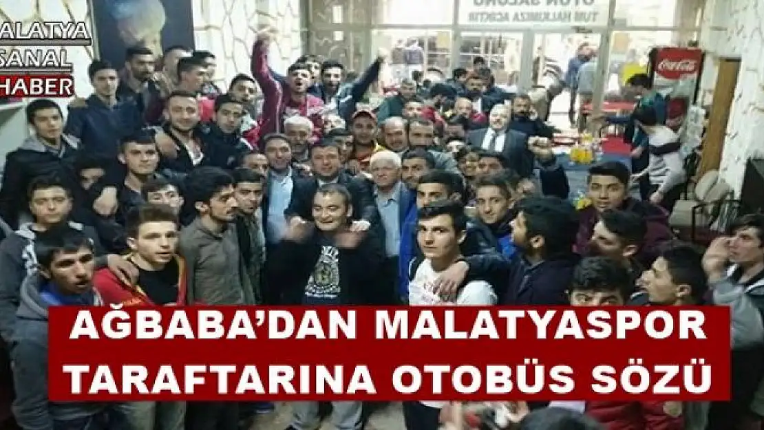 AĞBABA´DAN MALATYASPOR TARAFTARINA OTOBÜS SÖZÜ 