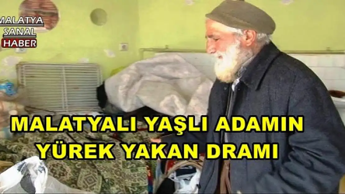 MALATYALI YAŞLI ADAMIN YÜREK YAKAN DRAMI