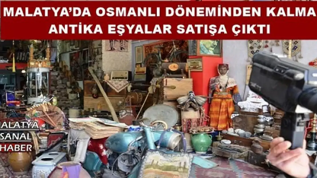 MALATYA´DA OSMANLI DÖNEMİNDEN KALMA ANTİKA EŞYALAR SATIŞA ÇIKTI