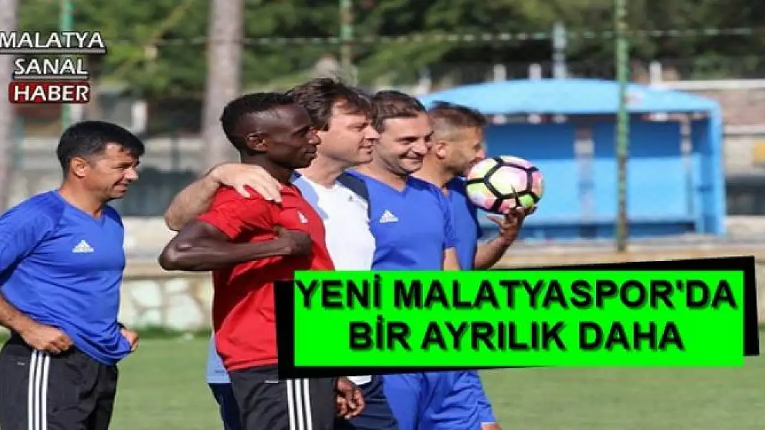 YENİ MALATYASPOR'DA BİR AYRILIK DAHA