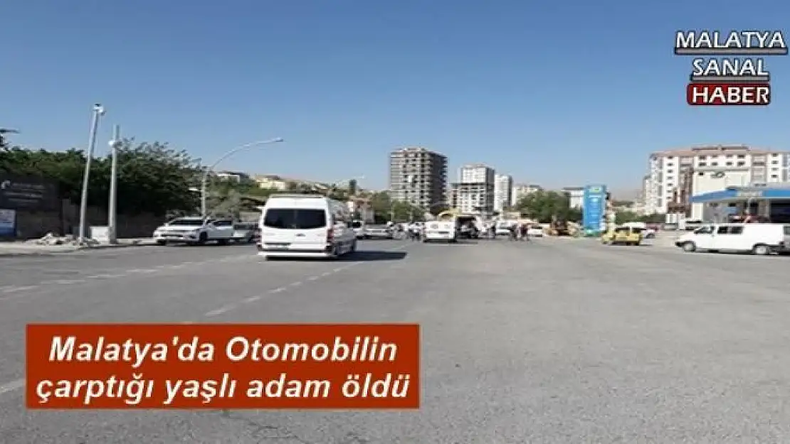 Malatya'da Otomobilin çarptığı yaşlı adam öldü