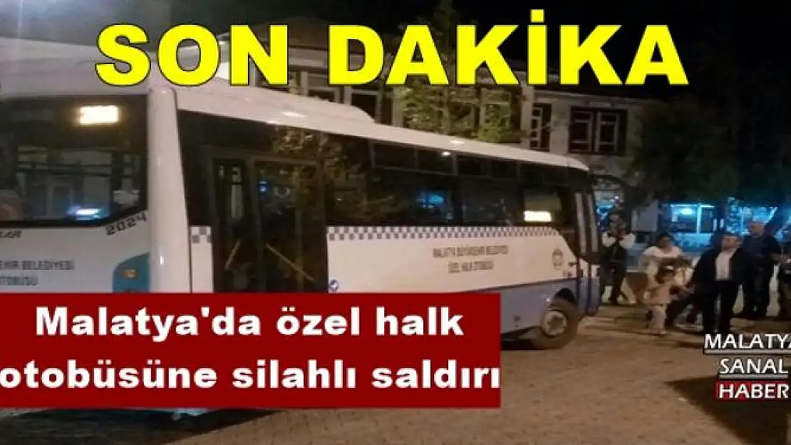 Malatya'da özel halk otobüsüne silahlı saldırı