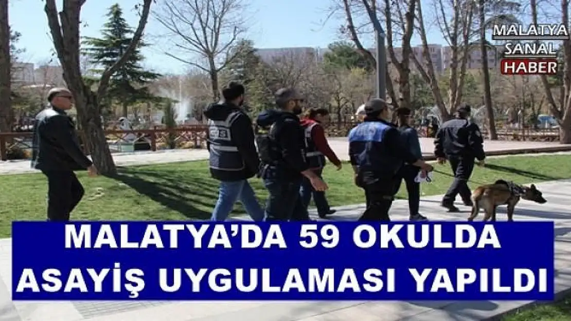 MALATYA´DA 59 OKULDA ASAYİŞ UYGULAMASI YAPILDI