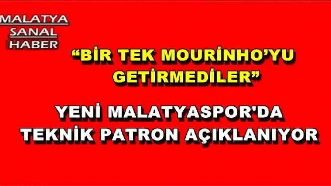 YENİ MALATYASPOR'DA  TEKNİK PATRON AÇIKLANIYOR