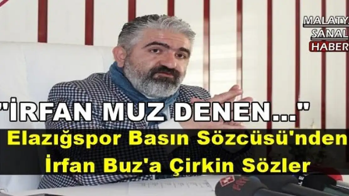 Elazığspor Basın Sözcüsü'nden İrfan Buz'a Çirkin Sözler