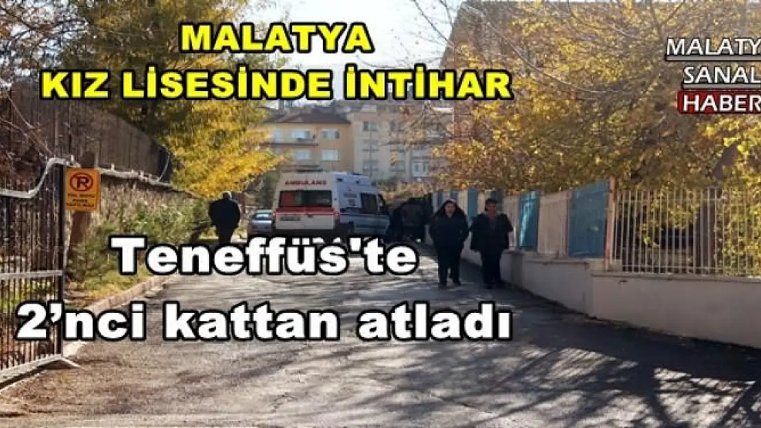 MALATYA KIZ LİSESİNDE İNTİHAR