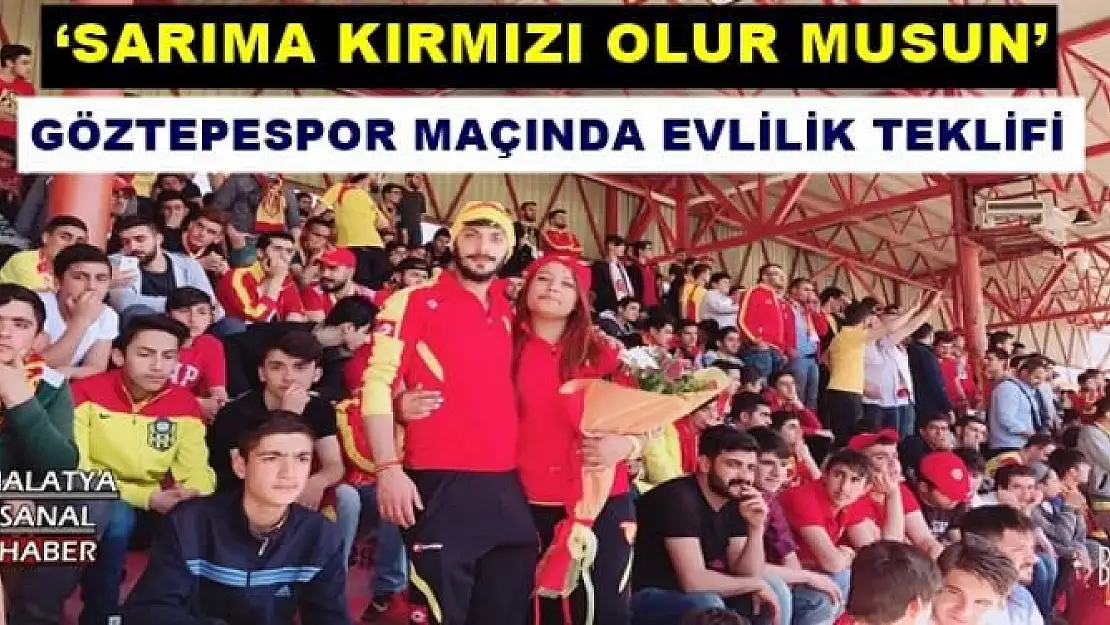 GÖZTEPESPOR MAÇINDA EVLİLİK TEKLİFİ