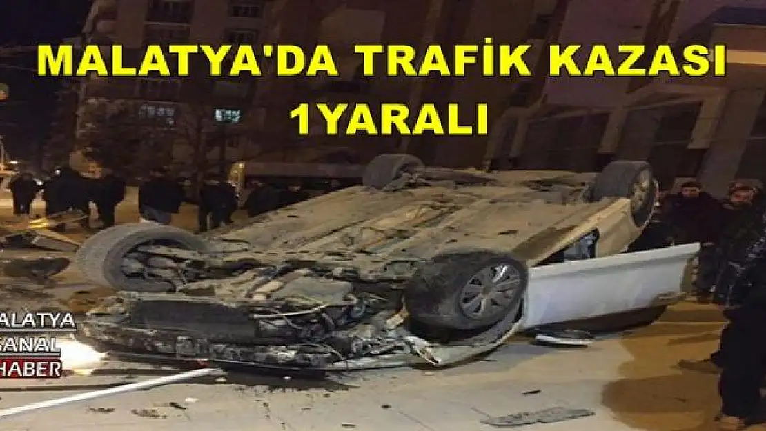 MALATYA'DA TRAFİK KAZASI  1YARALI