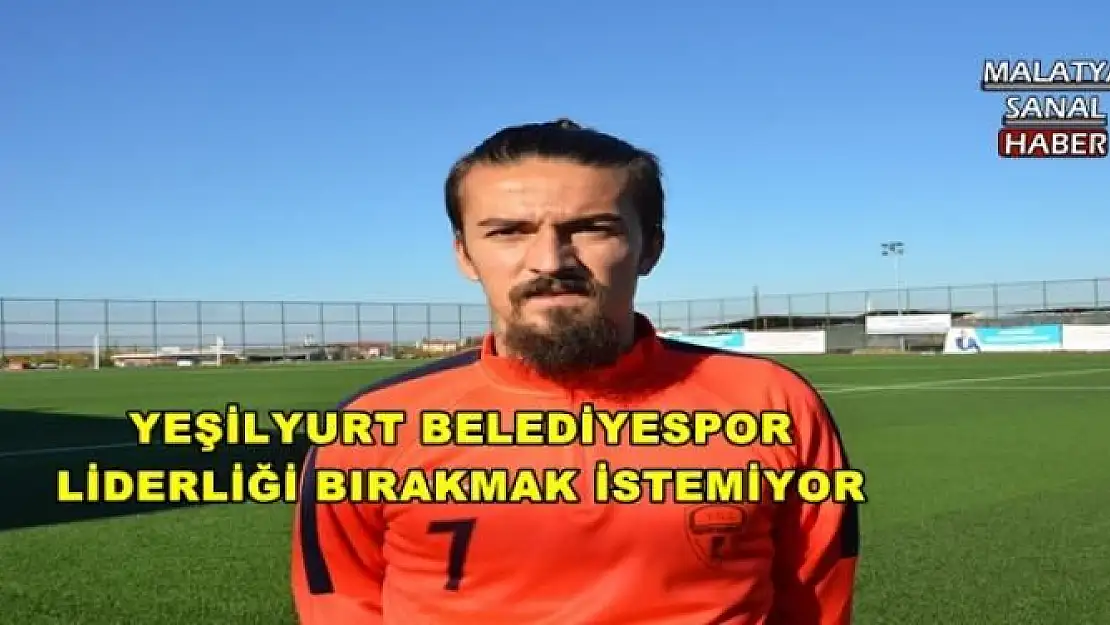 YEŞİLYURT BELEDİYESPOR LİDERLİĞİ BIRAKMAK İSTEMİYOR