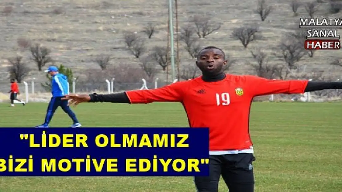 ' ''LİDER OLMAMIZ BİZİ MOTİVE EDİYOR'''