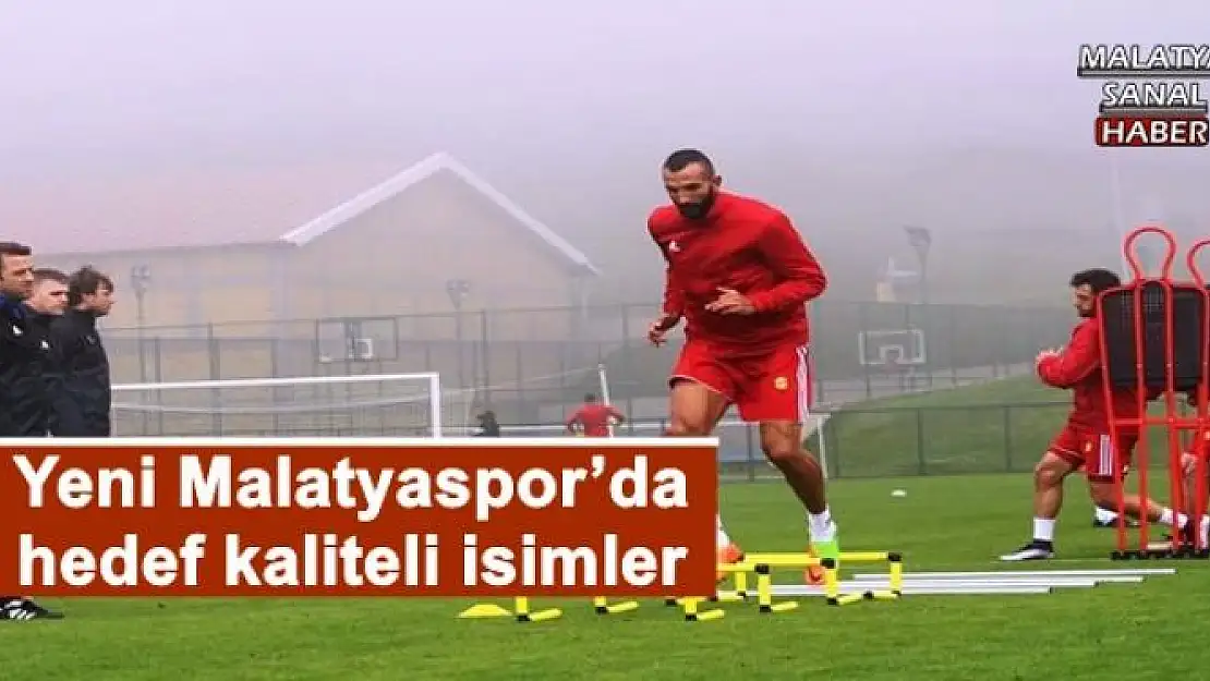 Yeni Malatyaspor´da hedef kaliteli isimler