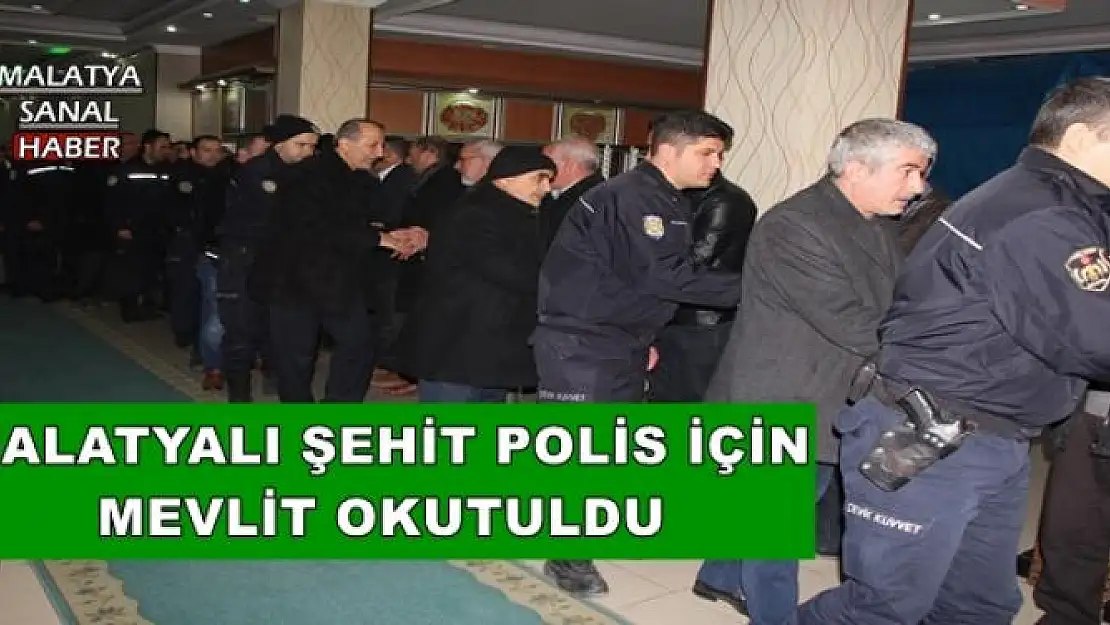 MALATYALI ŞEHİT POLİS İÇİN MEVLİT OKUTULDU