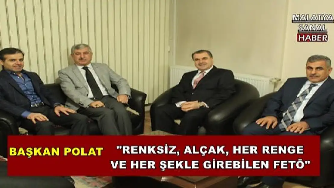 'BAŞKAN POLAT: ''RENKSİZ, ALÇAK, HER RENGE VE HER ŞEKLE GİREBİLEN FETÖ'''