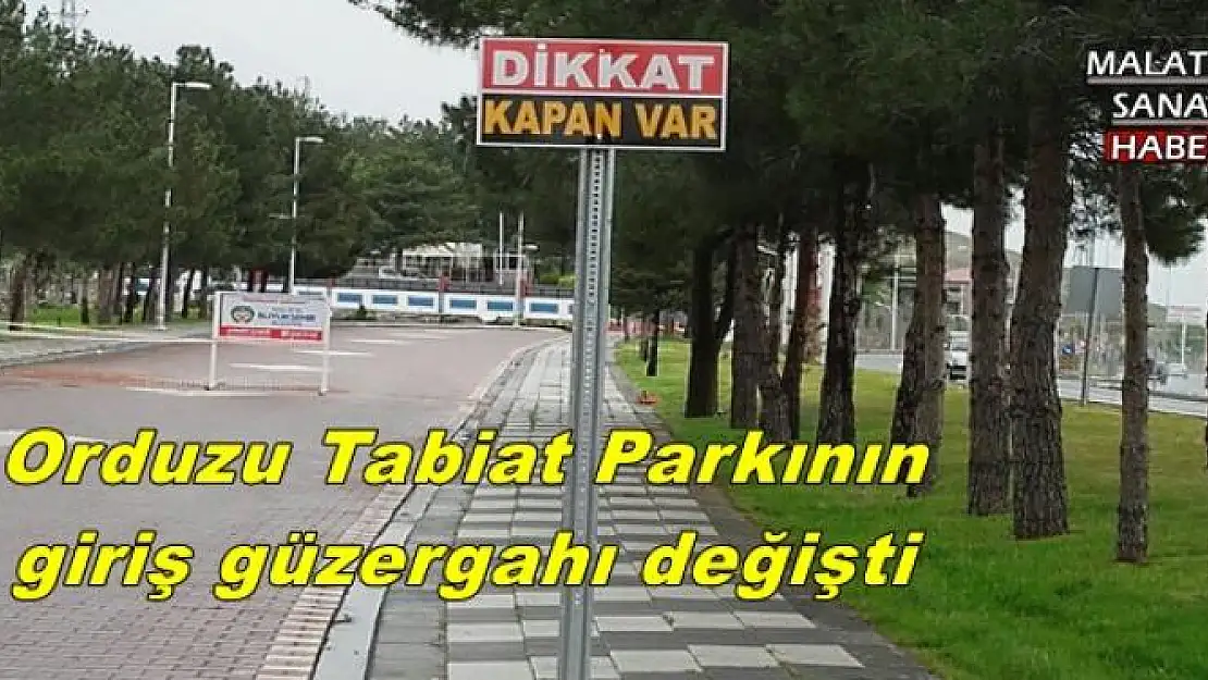  Orduzu Tabiat Parkının giriş güzergahı değişti