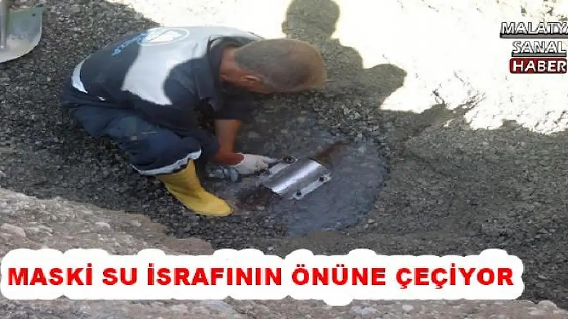 MASKİ SU İSRAFININ ÖNÜNE ÇEÇİYOR
