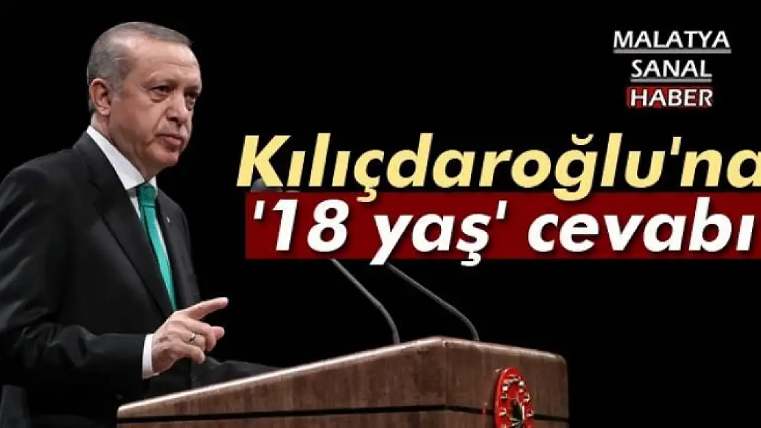 Erdoğan'dan Kılıçdaroğlu'na '18 yaş' cevabı