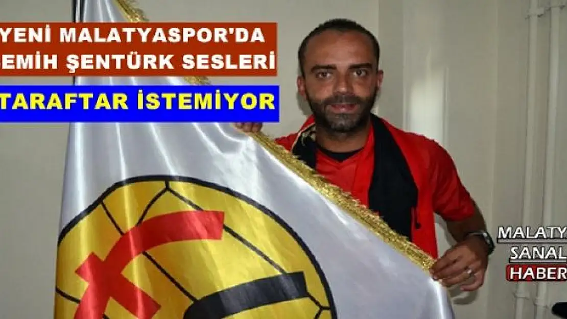 YENİ MALATYASPOR'DA SEMİH ŞENTÜRK SESLERİ