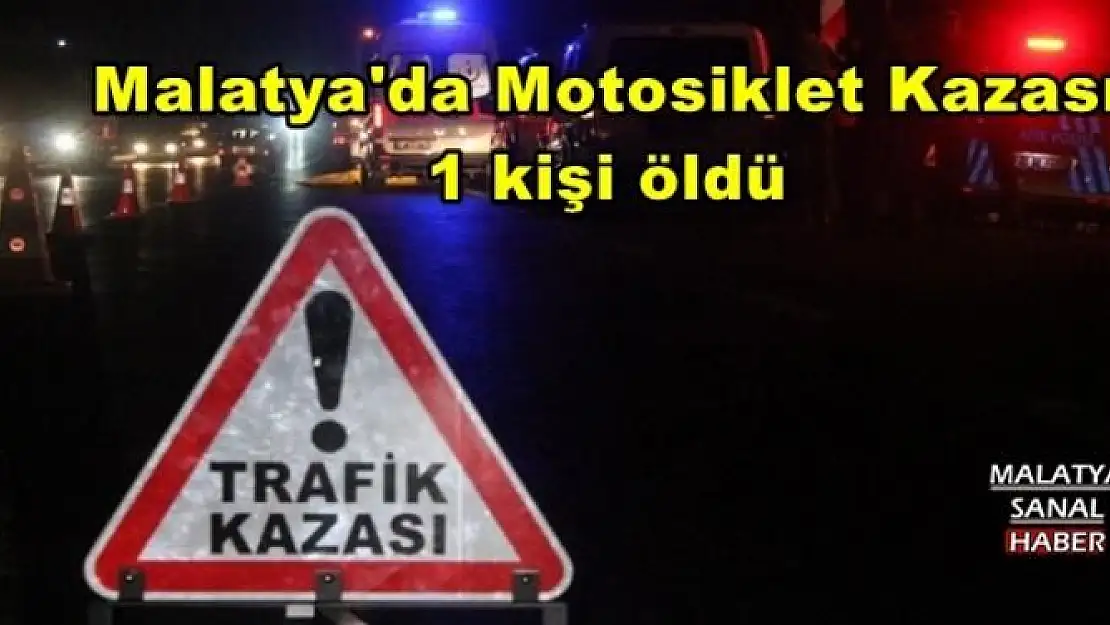 Malatya'da Motosiklet Kazası 1 kişi öldü