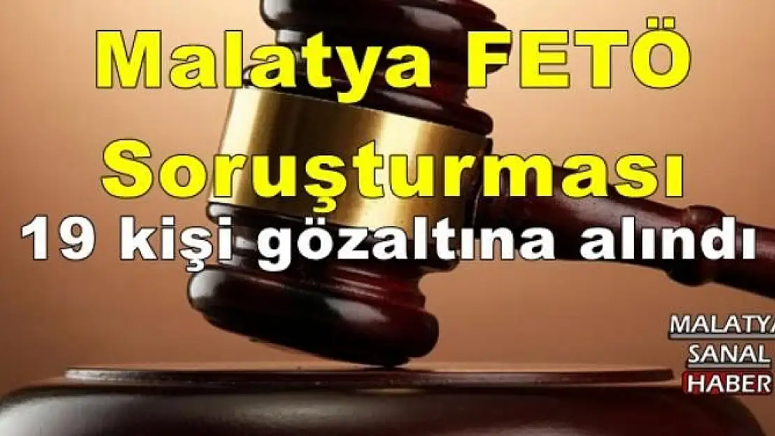  Malatya'da FETÖ Soruşturması