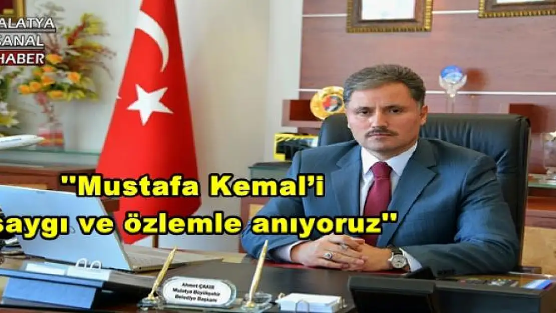 ''Mustafa Kemal´i saygı ve özlemle anıyoruz''
