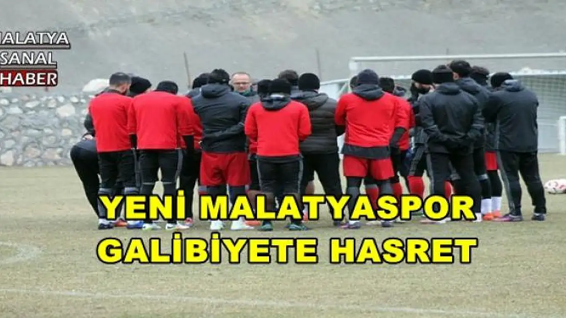 YENİ MALATYASPOR GALİBİYETE HASRET