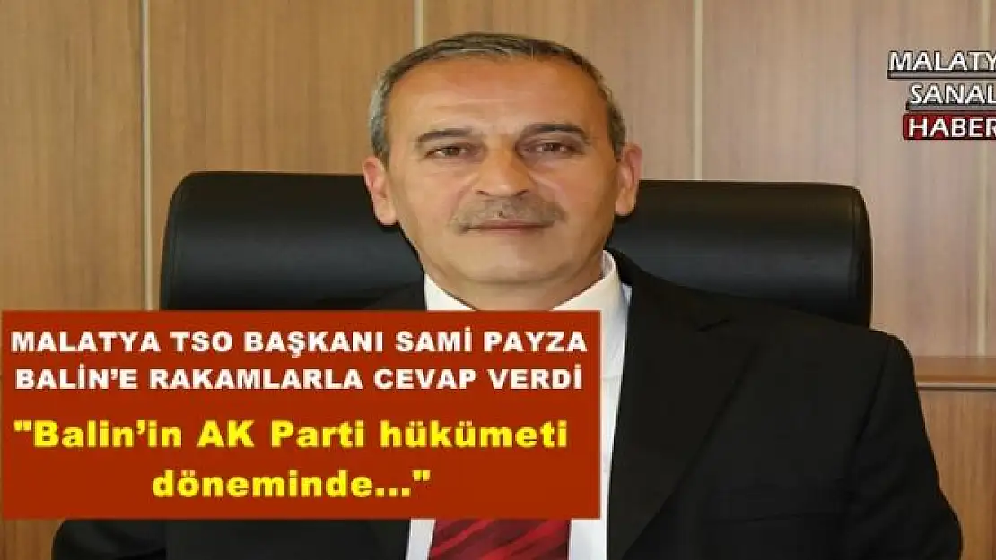 MALATYA TSO BAŞKANI SAMİ PAYZA BALİN´E RAKAMLARLA CEVAP VERDİ