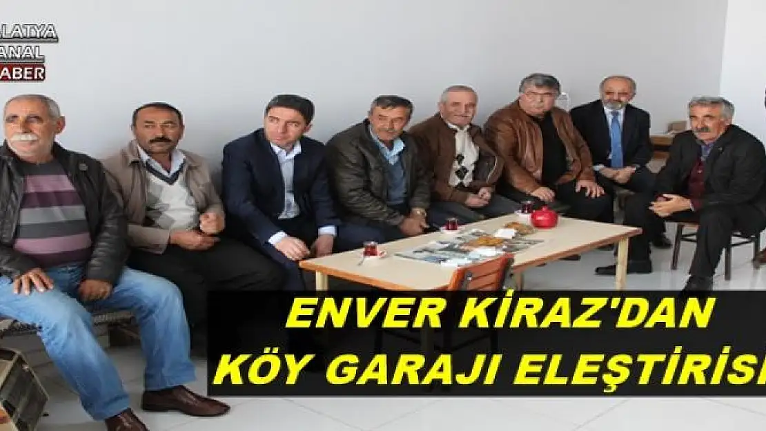  ENVER KİRAZ'DAN KÖY GARAJI ELEŞTİRİSİ