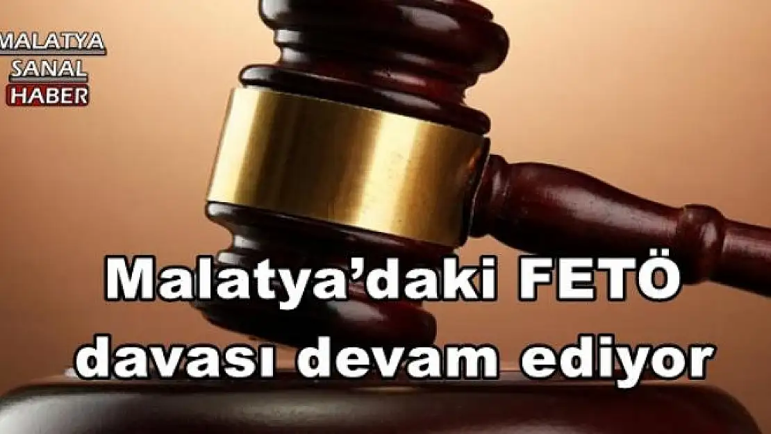 Malatya´daki FETÖ davası devam ediyor