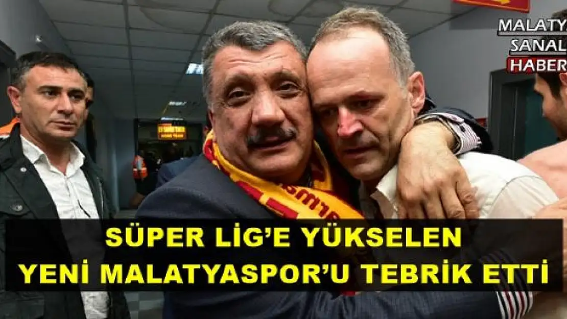 SÜPER LİG´E YÜKSELEN YENİ MALATYASPOR´U TEBRİK ETTİ