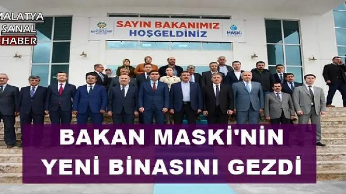 BAKAN MASKİ'NİN YENİ BİNASINI GEZDİ