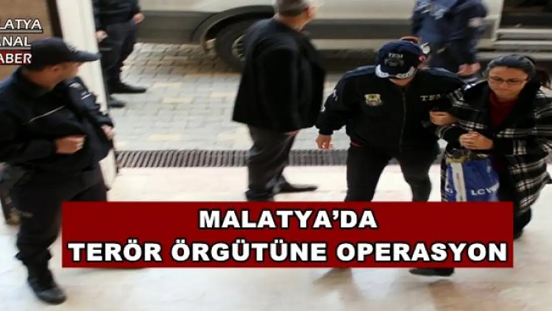 MALATYA´DA TERÖR ÖRGÜTÜNE OPERASYON
