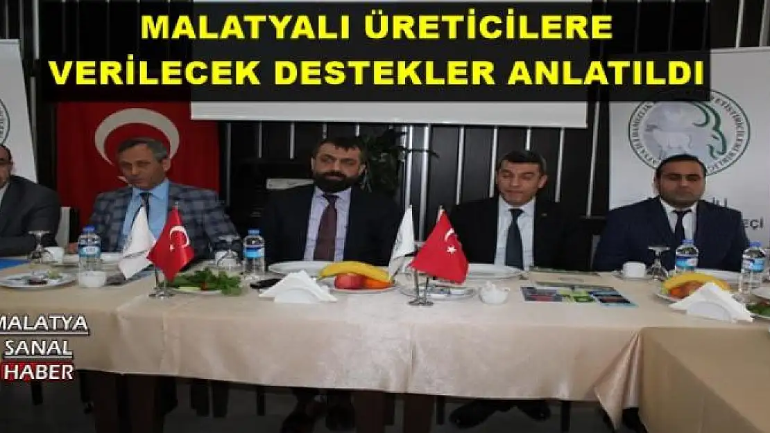 MALATYALI ÜRETİCİLERE VERİLECEK DESTEKLER ANLATILDI 