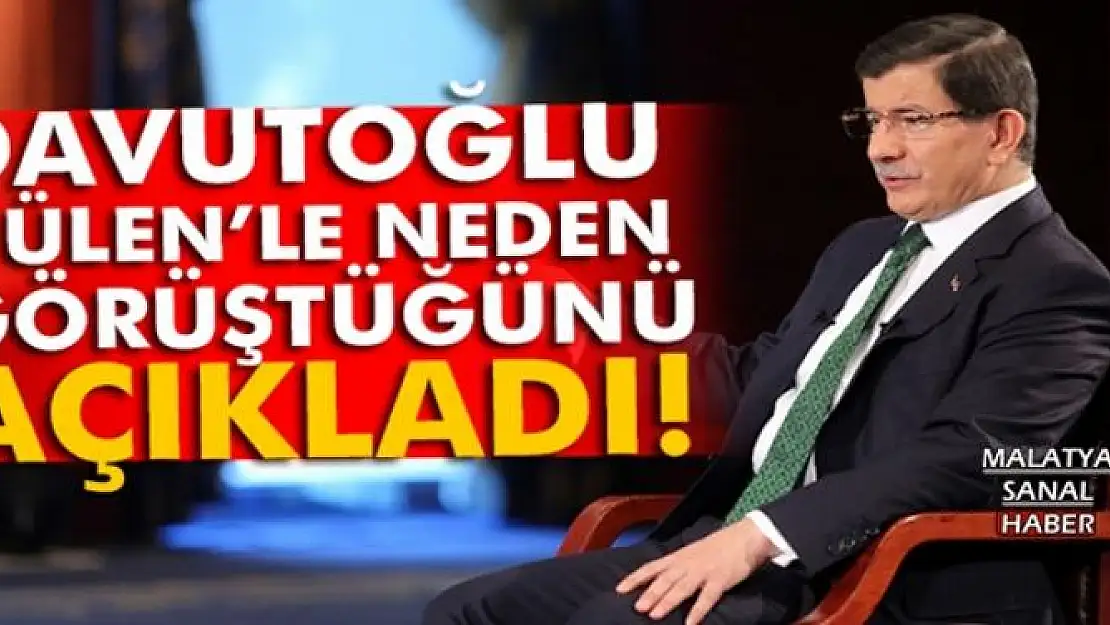 Davutoğlu, Gülen ile neden görüştüğünü açıkladı