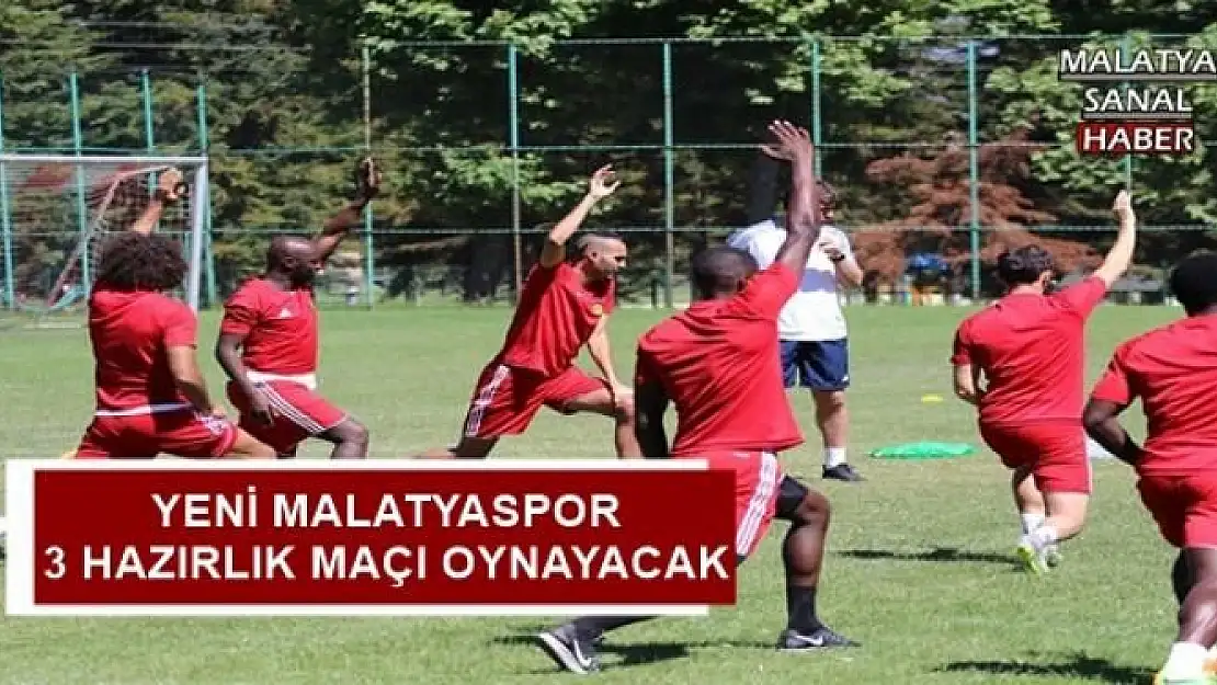 YENİ MALATYASPOR 3 HAZIRLIK MAÇI OYNAYACAK