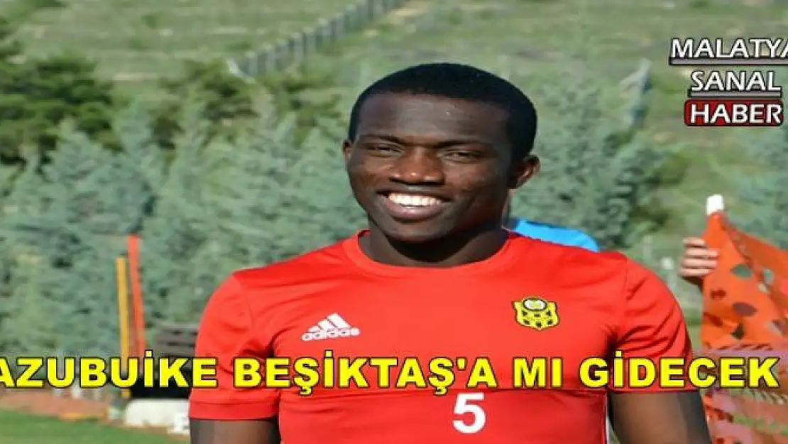 AZUBUİKE BEŞİKTAŞ'A MI GİDECEK ?