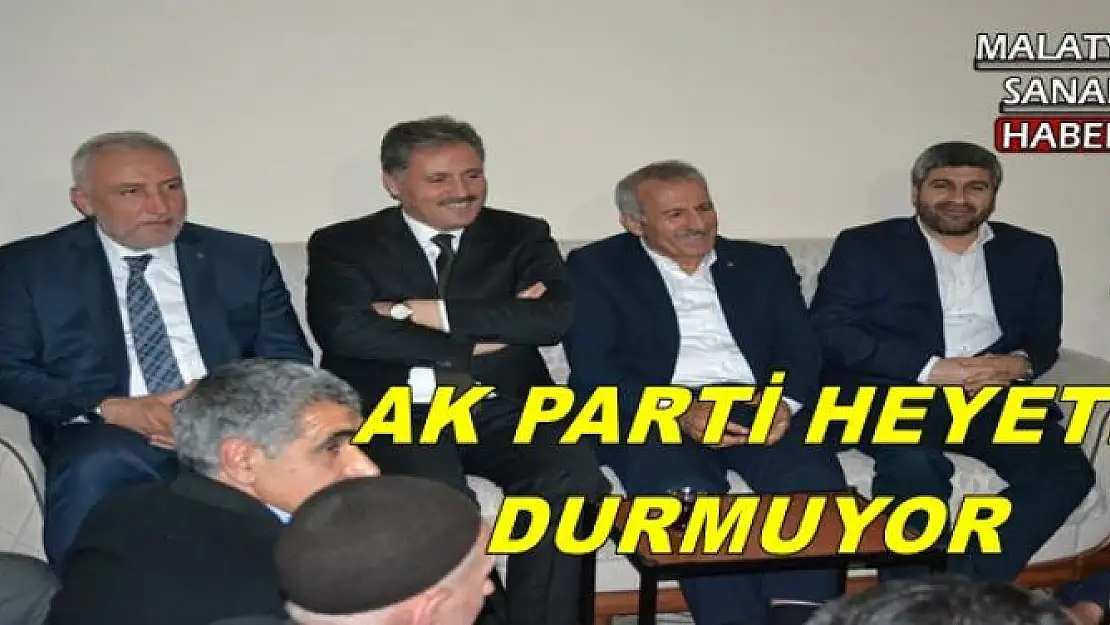 AK PARTİ HEYETİ DURMUYOR