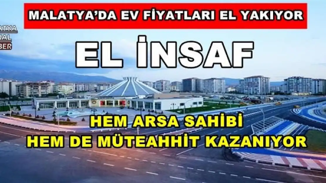 MALATYA´DA EV FİYATLARI EL YAKIYOR