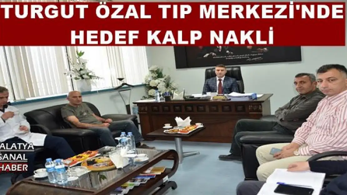 TURGUT ÖZAL TIP MERKEZİ'NDE HEDEF KALP NAKLİ