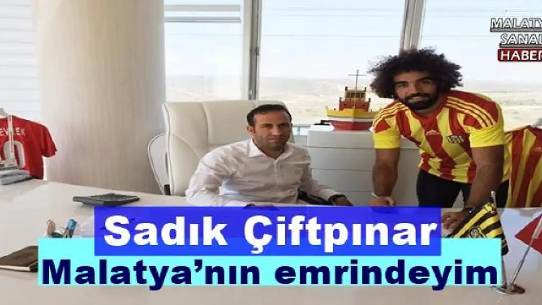 'Sadık Çiftpınar: ''Malatya´nın emrindeyim'''