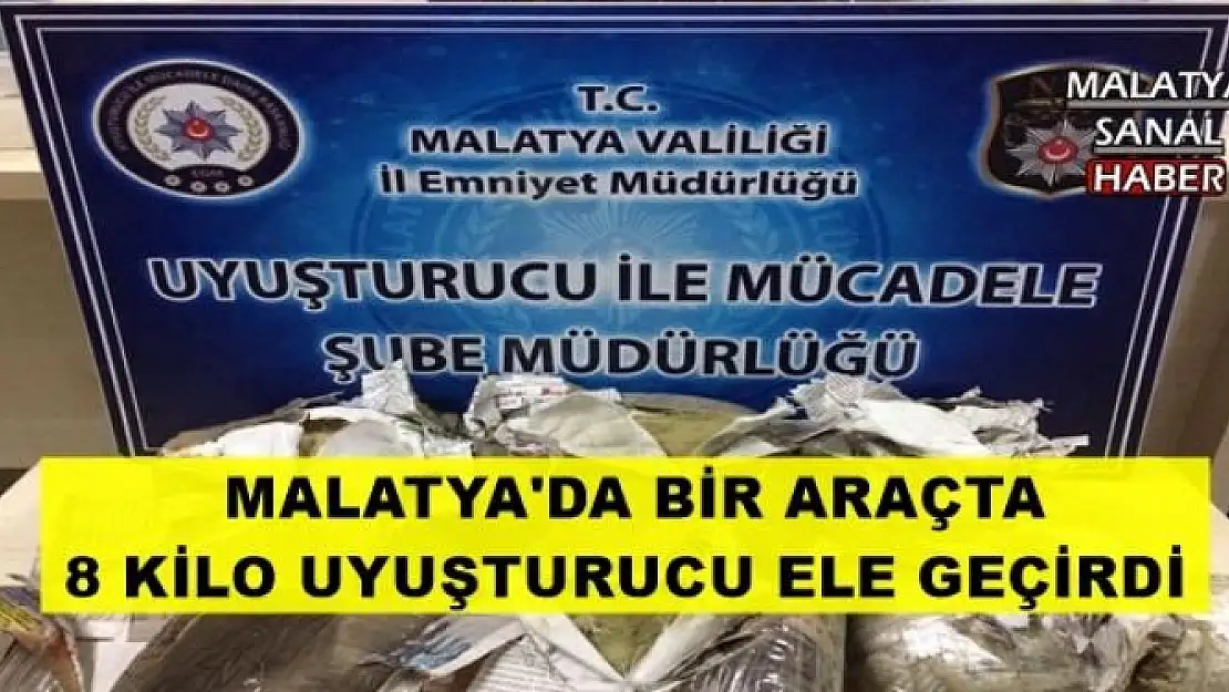  MALATYA'DA BİR ARAÇTA 8 KİLO UYUŞTURUCU ELE GEÇİRDİ